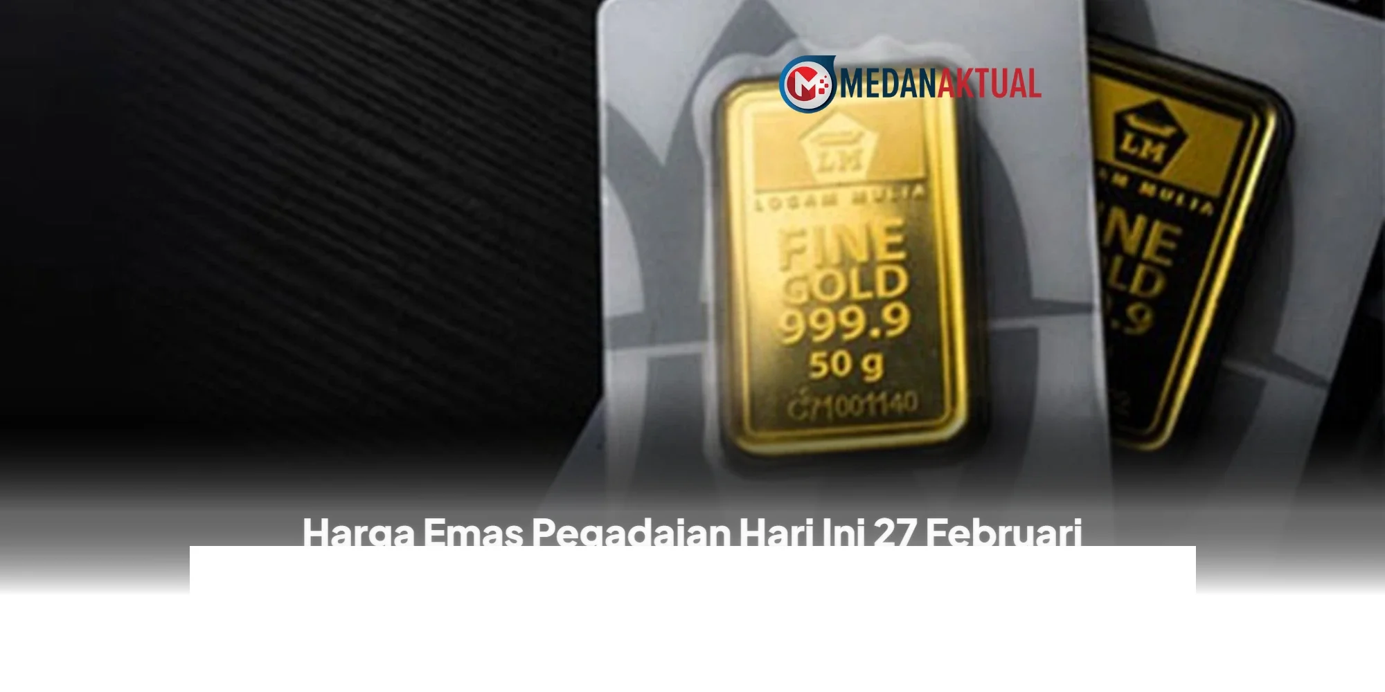Harga Emas Pegadaian 27 Februari 2026 Naik Tipis, UBS dan Galeri24 Saling Serentak? Cek Update Terbarunya!