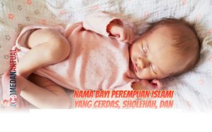 + Nama Bayi Perempuan Islami yang Penuh Berkah, Cerdas, dan Sholehah untuk Si Kecil Anda!