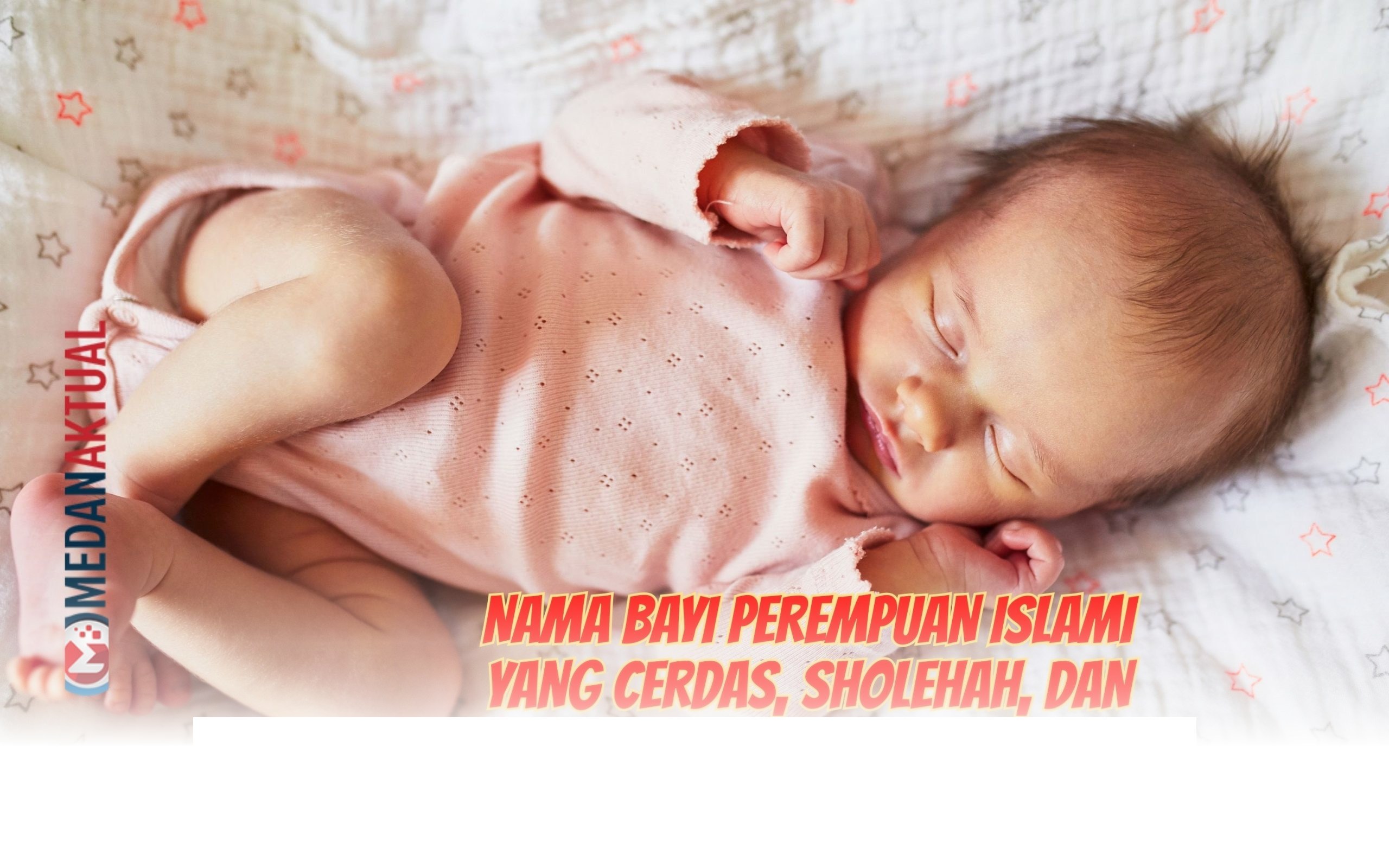 + Nama Bayi Perempuan Islami yang Penuh Berkah, Cerdas, dan Sholehah untuk Si Kecil Anda!